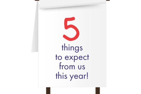 5 things to expect from us this year